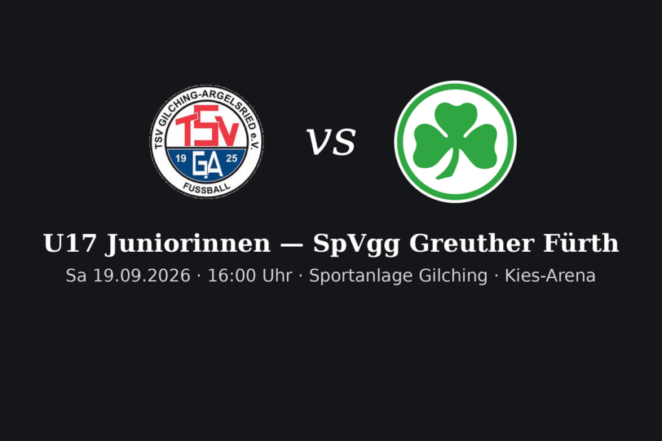 Spielankündigung U17w TSV Gilching-Argelsried gegen SpVgg Greuther Fürth am 19.09.2026 in der Kies-Arena